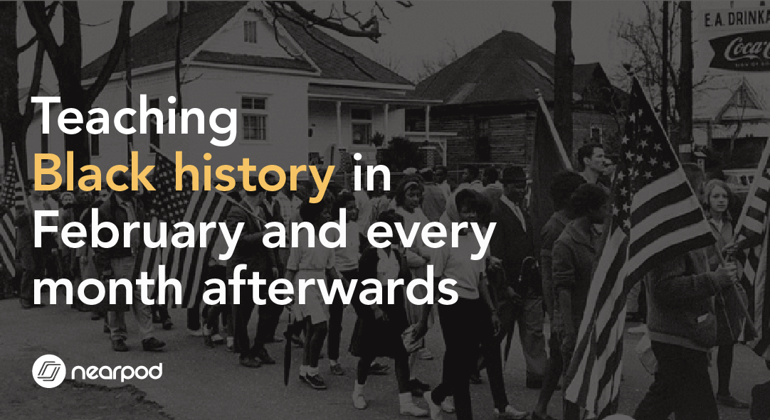 Teaching Black History In February And Every Month Afterwards Nearpod