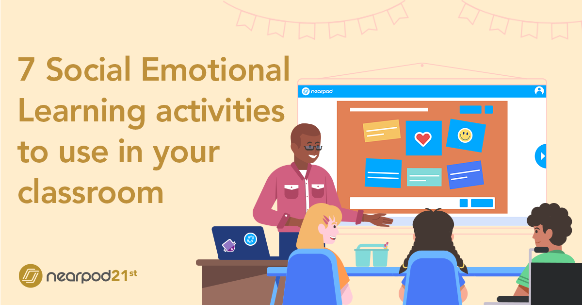 7 Social Emotional Learning (SEL) activities to use in your classroom