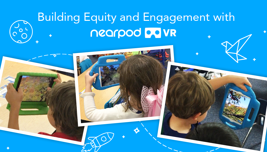 Building Equity and Engagement with Nearpod VR - Nearpod Blog