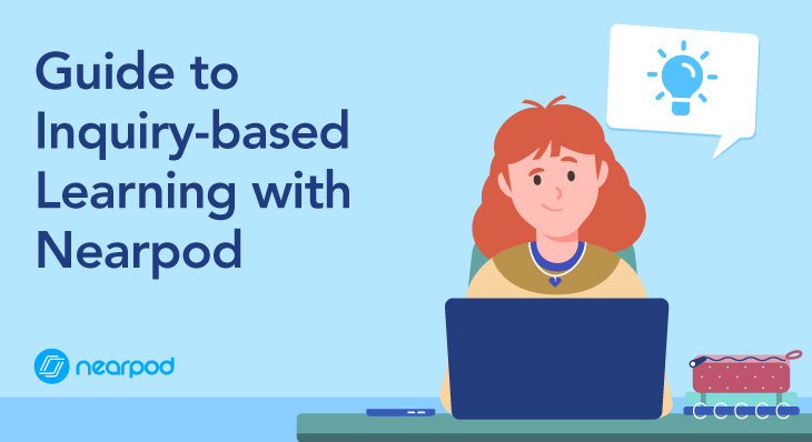 Guide To Inquiry Based Learning With Nearpod Nearpod Blog Guide To Inquiry Based Learning With Nearpod Nearpod Blog