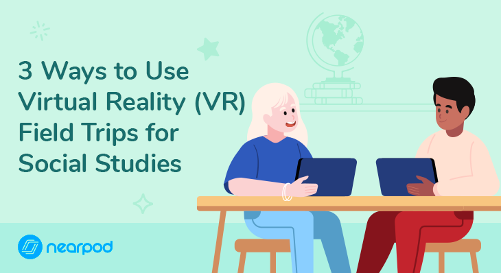 3 Ways Use Virtual Reality (VR) Field Trips Studies