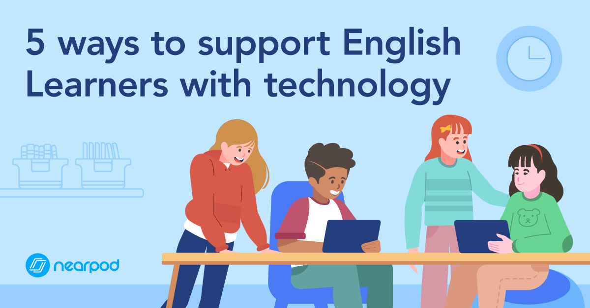 5-ways-to-support-english-language-learners-with-technology-nearpod-blog