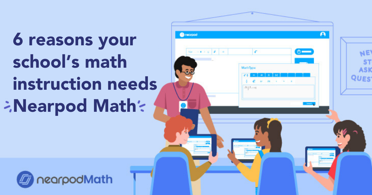 6 reasons your school's math instruction needs Nearpod Math