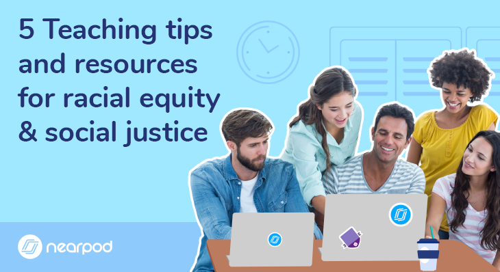 5 Teaching tips and resources for racial equity & social justice