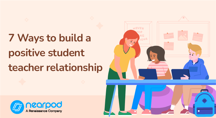7 Ways to build a positive student teacher relationship (Blog)