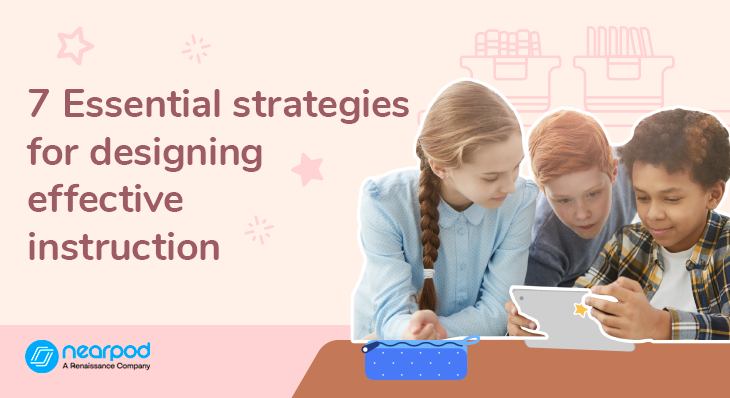 7 Essential strategies for designing effective instruction (Blog)