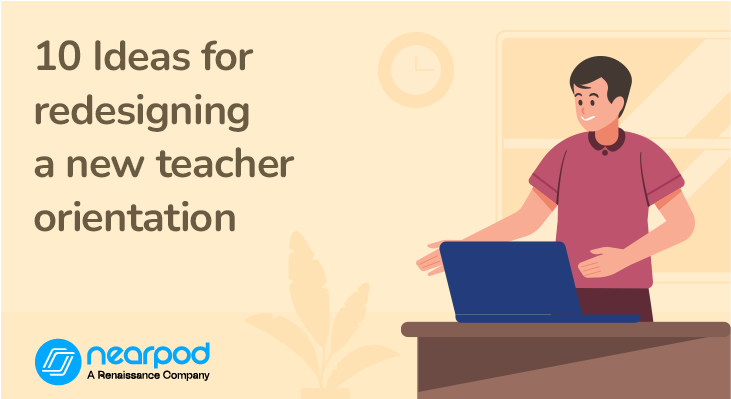 10 Ideas for redesigning a new teacher orientation (Blog)