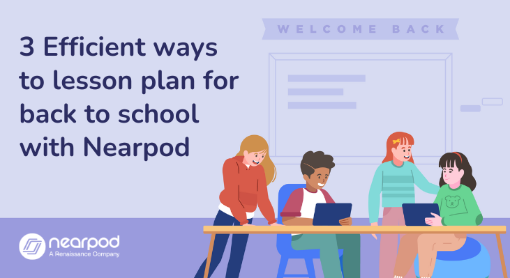 3 Efficient ways to lesson plan for back to school with Nearpod (Blog)