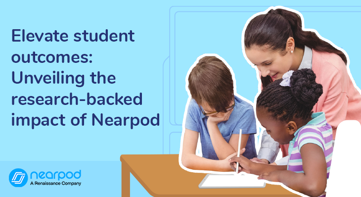 Elevate student outcomes: Unveiling the research-backed impact of Nearpod