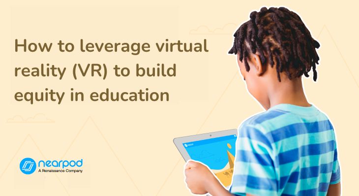How to leverage virtual reality (VR) to build equity in education (Blog image)