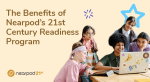 10 Benefits of Nearpod’s 21st Century Readiness Program
